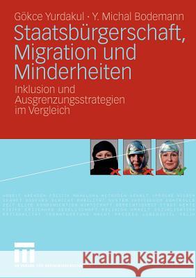 Staatsbürgerschaft, Migration Und Minderheiten: Inklusion Und Ausgrenzungsstrategien Im Vergleich Yurdakul, Gökce 9783531170282 VS Verlag