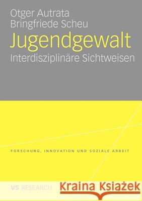 Jugendgewalt: Interdisziplinäre Sichtweisen Autrata, Otger 9783531170404 VS Verlag