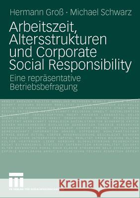 Arbeitszeit, Altersstrukturen Und Corporate Social Responsibility: Eine Repräsentative Betriebsbefragung Groß, Hermann 9783531170473