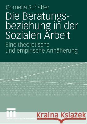 Die Beratungsbeziehung in Der Sozialen Arbeit: Eine Theoretische Und Empirische Annäherung Schäfter, Cornelia 9783531170480