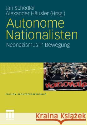 Autonome Nationalisten: Neonazismus in Bewegung Schedler, Jan 9783531170497 VS Verlag