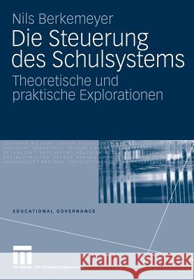 Die Steuerung Des Schulsystems: Theoretische Und Praktische Explorationen Berkemeyer, Nils 9783531170527 VS Verlag