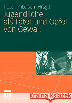 Jugendliche ALS Täter Und Opfer Von Gewalt Imbusch, Peter 9783531170565