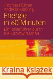 Energie in 60 Minuten: Ein Reiseführer Durch Die Stromwirtschaft Kästner, Thomas 9783531170589 VS Verlag