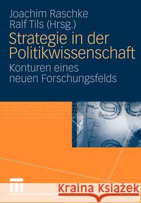 Strategie in Der Politikwissenschaft: Konturen Eines Neuen Forschungsfelds Raschke, Joachim 9783531170664 VS Verlag