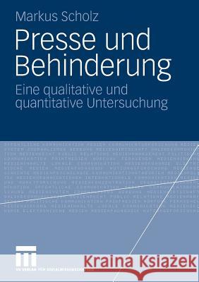 Presse Und Behinderung: Eine Qualitative Und Quantitative Untersuchung Scholz, Markus   9783531170800 VS Verlag