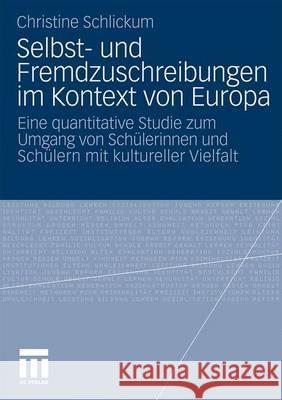 Selbst- Und Fremdzuschreibungen Im Kontext Von Europa: Eine Quantitative Studie Zum Umgang Von Schülerinnen Und Schülern Mit Kultureller Vielfalt Schlickum, Christine 9783531170817