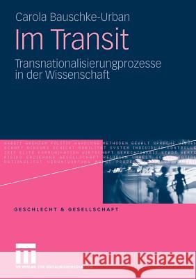 Im Transit: Transnationalisierungsprozesse in Der Wissenschaft Bauschke-Urban, Carola 9783531170824 VS Verlag