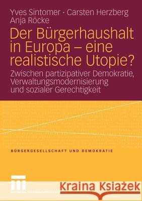 Der Bürgerhaushalt in Europa - Eine Realistische Utopie?: Zwischen Partizipativer Demokratie, Verwaltungsmodernisierung Und Sozialer Gerechtigkeit Sintomer, Yves 9783531170831 VS Verlag