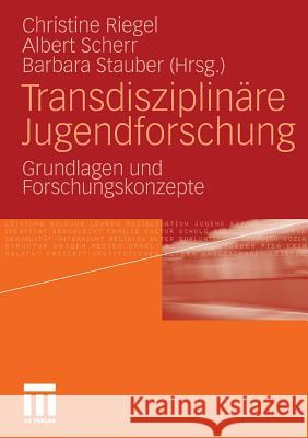 Transdisziplinäre Jugendforschung: Grundlagen Und Forschungskonzepte Riegel, Christine 9783531171326 VS Verlag