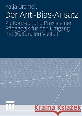 Der Anti-Bias-Ansatz: Zu Konzept Und Praxis Einer Pädagogik Für Den Umgang Mit (Kultureller) Vielfalt Gramelt, Katja 9783531171333