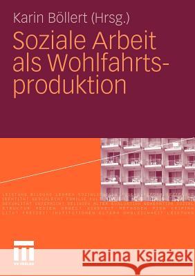 Soziale Arbeit ALS Wohlfahrtsproduktion Böllert, Karin   9783531171432