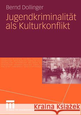 Jugendkriminalität ALS Kulturkonflikt Dollinger, Bernd 9783531171548 VS Verlag