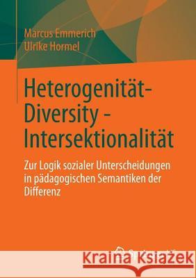 Heterogenität - Diversity - Intersektionalität: Zur Logik Sozialer Unterscheidungen in Pädagogischen Semantiken Der Differenz Emmerich, Marcus 9783531171593 Vs Verlag F R Sozialwissenschaften