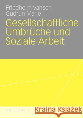 Gesellschaftliche Umbrüche Und Soziale Arbeit Vahsen, Friedhelm 9783531171609 VS Verlag