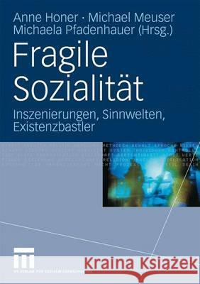 Fragile Sozialität: Inszenierungen, Sinnwelten, Existenzbastler Honer, Anne 9783531171739 VS Verlag