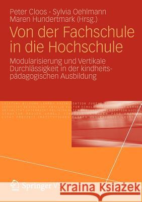 Von Der Fachschule in Die Hochschule: Modularisierung Und Vertikale Durchlässigkeit in Der Kindheitspädagogischen Ausbildung Cloos, Peter 9783531171876