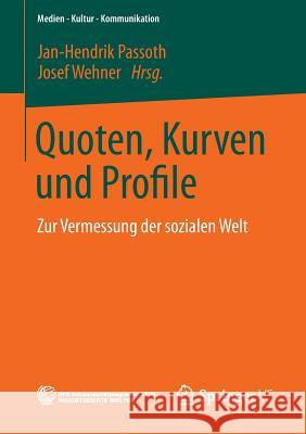 Quoten, Kurven Und Profile: Zur Vermessung Der Sozialen Welt Jan-Hendrik Passoth Josef Wehner 9783531171890 Vs Verlag F R Sozialwissenschaften