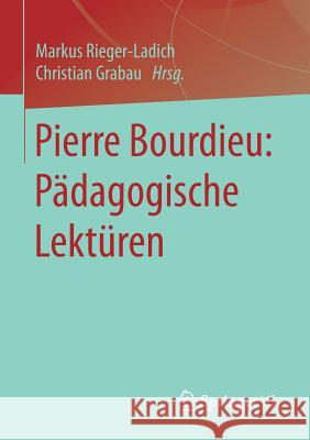 Pierre Bourdieu: Pädagogische Lektüren Markus Rieger-Ladich Uwe H. Bittlingmayer 9783531172057 Vs Verlag F R Sozialwissenschaften