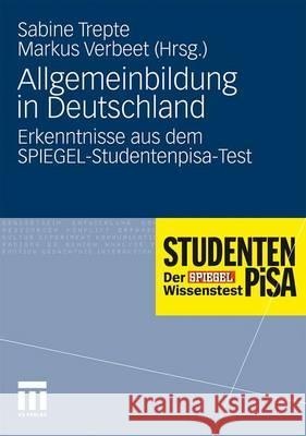 Allgemeinbildung in Deutschland: Erkenntnisse Aus Dem Spiegel-Studentenpisa-Test Trepte, Sabine Verbeet, Markus  9783531172187 VS Verlag