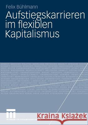 Aufstiegskarrieren Im Flexiblen Kapitalismus Bühlmann, Felix   9783531172194