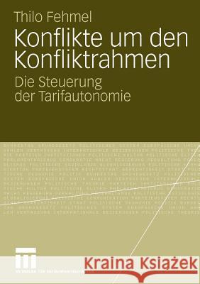 Konflikte Um Den Konfliktrahmen: Die Steuerung Der Tarifautonomie Fehmel, Thilo 9783531172279 VS Verlag