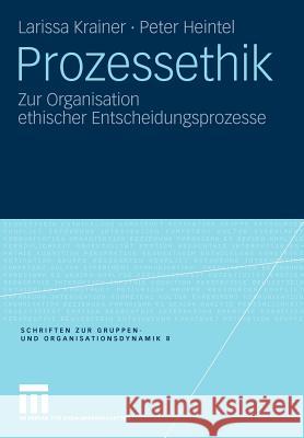 Prozessethik: Zur Organisation Ethischer Entscheidungsprozesse Krainer, Larissa 9783531172507 VS Verlag