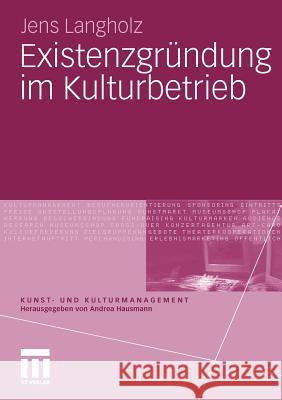 Existenzgründung Im Kulturbetrieb Langholz, Jens 9783531172514 VS Verlag