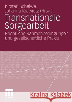 Transnationale Sorgearbeit: Rechtliche Rahmenbedingungen Und Gesellschaftliche Praxis Scheiwe, Kirsten 9783531172651 VS Verlag