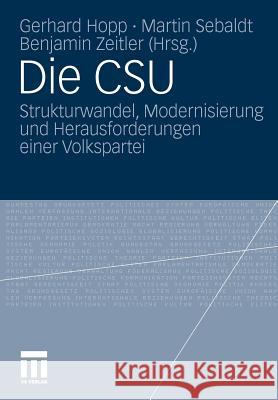 Die CSU: Strukturwandel, Modernisierung Und Herausforderungen Einer Volkspartei Hopp, Gerhard 9783531172750