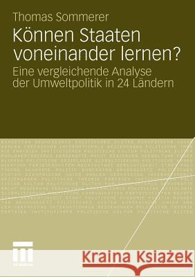 Können Staaten Voneinander Lernen?: Eine Vergleichende Analyse Der Umweltpolitik in 24 Ländern Sommerer, Thomas 9783531172927 VS Verlag