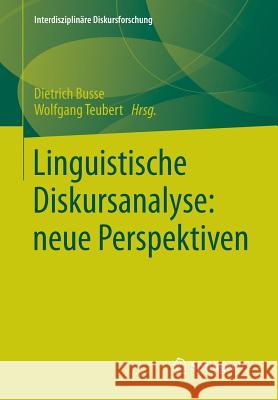Linguistische Diskursanalyse: Neue Perspektiven Dietrich Busse Wolfgang Teubert 9783531172941