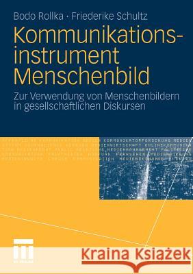 Kommunikationsinstrument Menschenbild: Zur Verwendung Von Menschenbildern in Gesellschaftlichen Diskursen Rollka, Bodo 9783531172972 VS Verlag