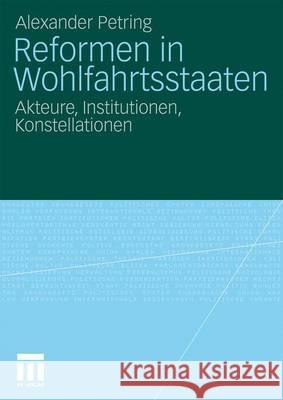 Reformen in Wohlfahrtsstaaten: Akteure, Institutionen, Konstellationen Petring, Alexander 9783531173139 VS Verlag