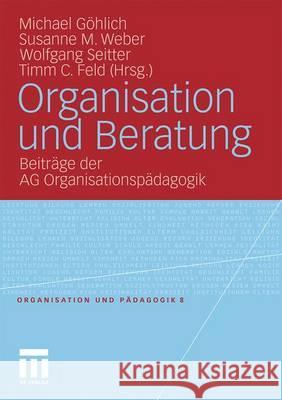 Organisation Und Beratung: Beiträge Der AG Organisationspädagogik Göhlich, Michael 9783531173153