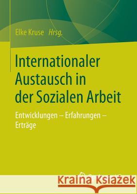 Internationaler Austausch in Der Sozialen Arbeit: Entwicklungen - Erfahrungen - Erträge Kruse, Elke 9783531173191