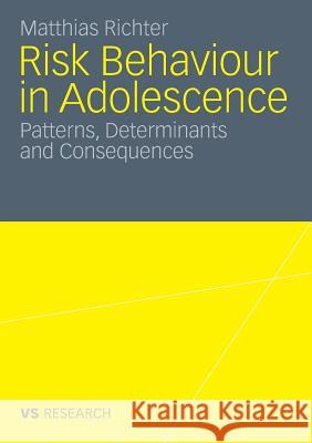 Risk Behaviour in Adolescence: Patterns, Determinants and Consequences Richter, Matthias 9783531173368 VS Verlag