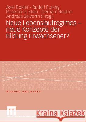 Neue Lebenslaufregimes - Neue Konzepte Der Bildung Erwachsener? Bolder, Axel Epping, Rudolf Klein, Rosemarie 9783531173405 VS Verlag
