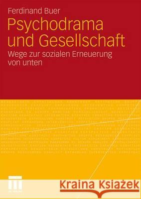 Psychodrama Und Gesellschaft: Wege Zur Sozialen Erneuerung Von Unten Buer, Ferdinand 9783531173429 VS Verlag