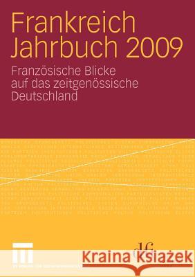 Frankreich Jahrbuch 2009: Französische Blicke Auf Das Zeitgenössische Deutschland Dfi - Deutsch-Französisches Institut Inf 9783531173481