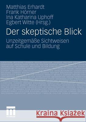 Der Skeptische Blick: Unzeitgemäße Sichtweisen Auf Schule Und Bildung Erhardt, Matthias 9783531173603