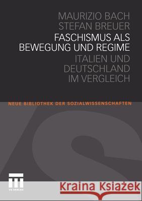 Faschismus ALS Bewegung Und Regime: Italien Und Deutschland Im Vergleich Bach, Maurizio 9783531173696 VS Verlag