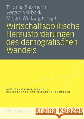 Wirtschaftspolitische Herausforderungen Des Demografischen Wandels Salzmann, Thomas Skirbekk, Vegard Weiberg, Mirjam 9783531173764