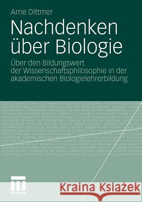 Nachdenken Über Biologie: Über Den Bildungswert Der Wissenschaftsphilosophie in Der Akademischen Biologielehrerbildung Dittmer, Arne 9783531173962 VS Verlag