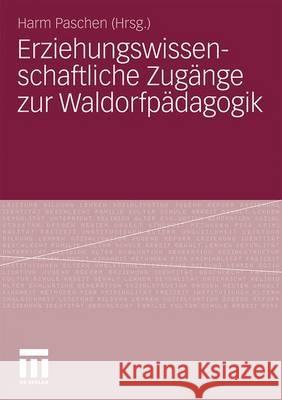 Erziehungswissenschaftliche Zugänge Zur Waldorfpädagogik Paschen, Harm 9783531173979