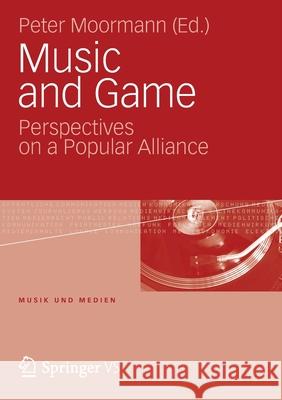 Music and Game: Perspectives on a Popular Alliance Moormann, Peter 9783531174099 Vs Verlag F R Sozialwissenschaften