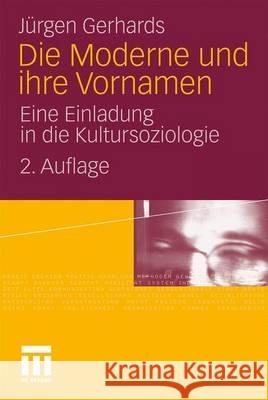 Die Moderne Und Ihre Vornamen: Eine Einladung in Die Kultursoziologie Gerhards, Jürgen 9783531174136