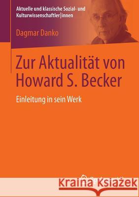Zur Aktualität Von Howard S. Becker: Einleitung in Sein Werk Danko, Dagmar 9783531174204 Vs Verlag F R Sozialwissenschaften