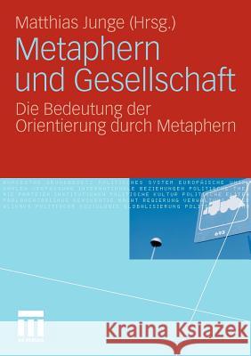Metaphern Und Gesellschaft: Die Bedeutung Der Orientierung Durch Metaphern Junge, Matthias 9783531174334