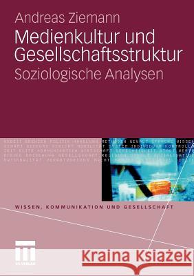 Medienkultur Und Gesellschaftsstruktur: Soziologische Analysen Ziemann, Andreas 9783531174341 VS Verlag